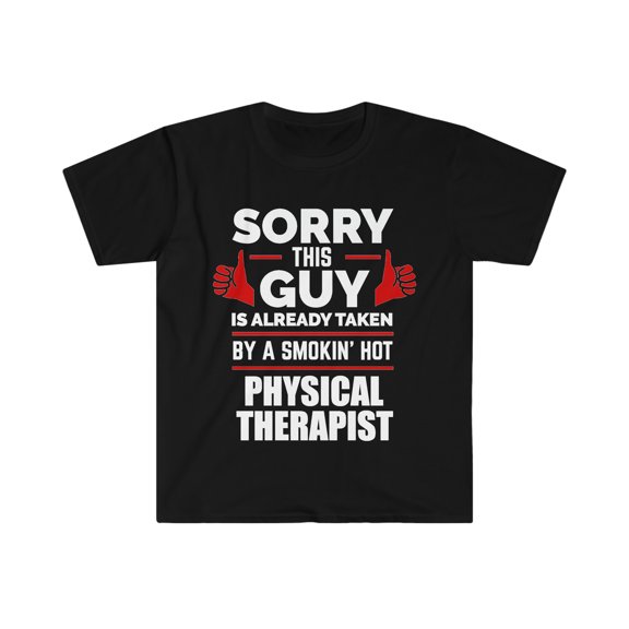Sorry Guy Already taken by hot Physical therapist Unisex T-shirt S-3XL