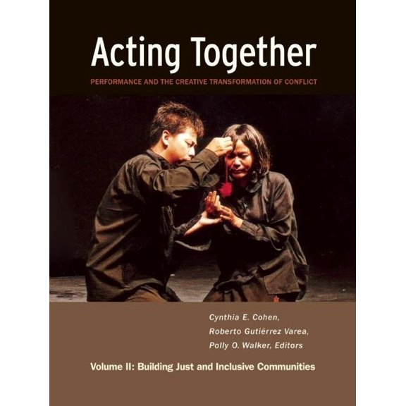 Acting Together II: Performance and the Creative Transformation of Conflict: Building Just and Inclusive Communities, (Paperback)