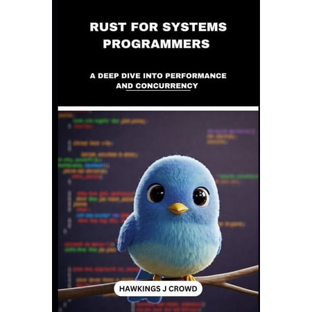Rust For System Programmers: A Deep Dive Into Performance And Concurrency (Paperback)