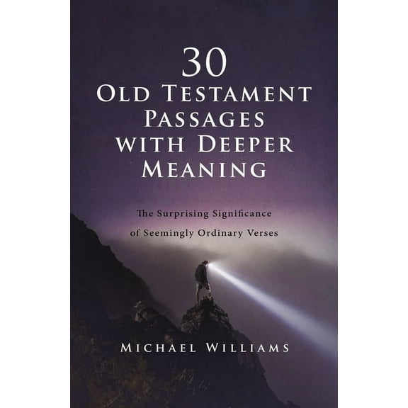 30 Old Testament Passages with Deeper Meaning: The Surprising Significance of Seemingly Ordinary Verses, (Paperback)