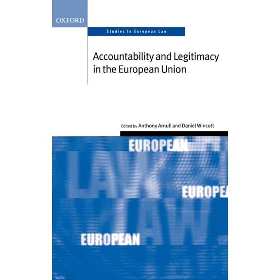 Oxford Studies in European Law Accountability and Legitimacy in the European Union, (Hardcover)
