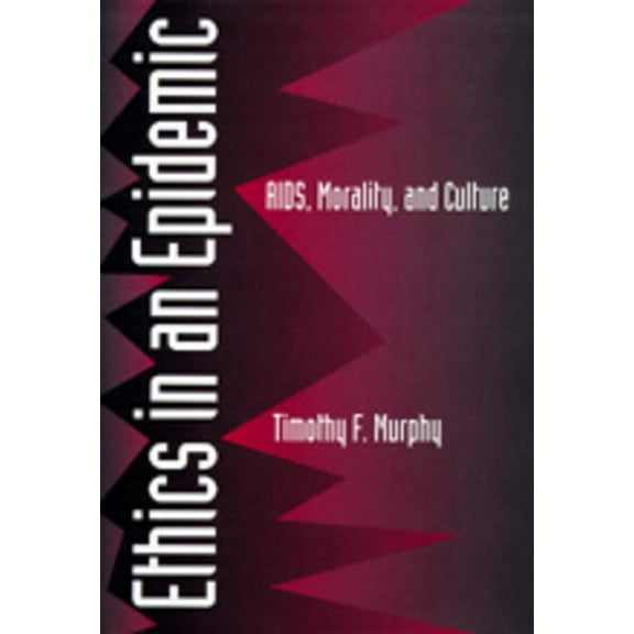 Ethics in an Epidemic : AIDS, Morality, and Culture (Edition 1) (Hardcover)