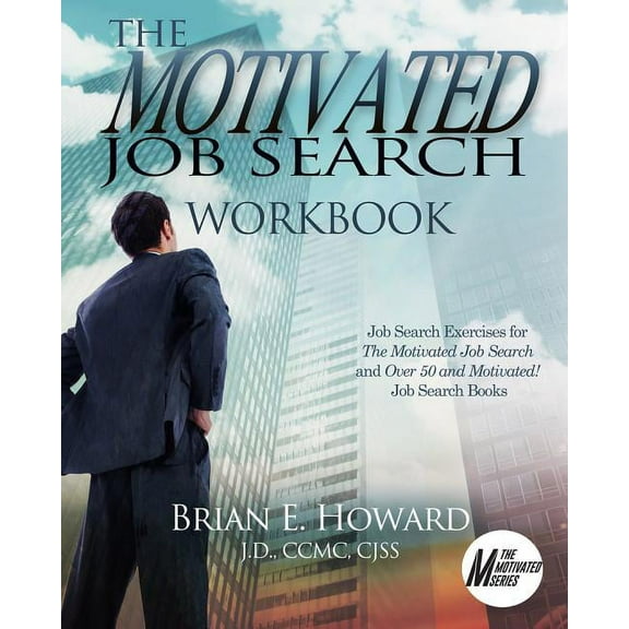 The Motivated Series: The Motivated Job Search Workbook : Job Search Exercises for The Motivated Job Search and Over 50 and Motivated! Job Search Books (Paperback)