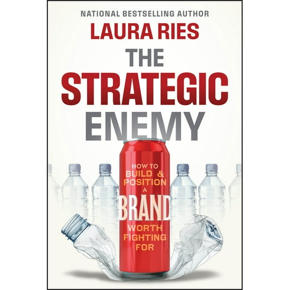 The Strategic Enemy: How to Build and Position a Brand Worth Fighting for, (Hardcover)