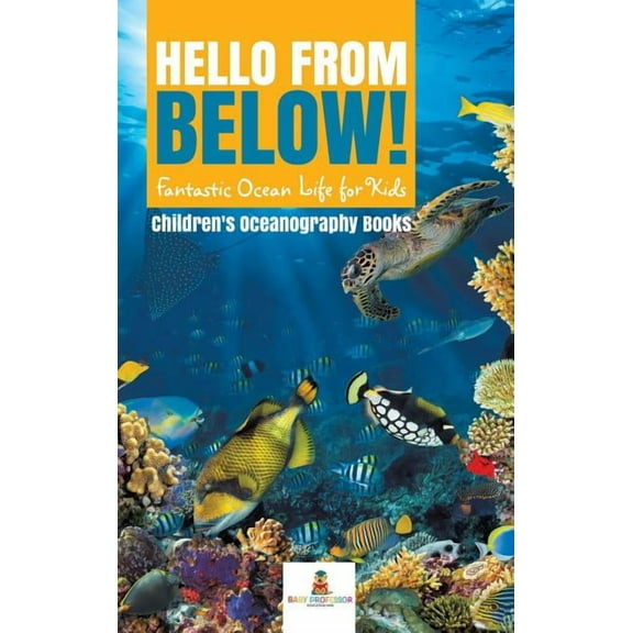 Hello from Below!: Fantastic Ocean Life for Kids Children's Oceanography Books, (Hardcover)