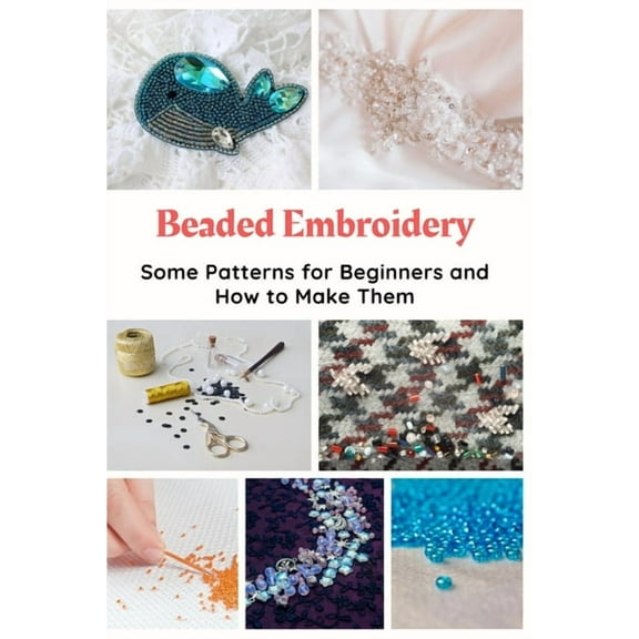 Beaded Embroidery: Some Patterns for Beginners and How to Make Them (Paperback)