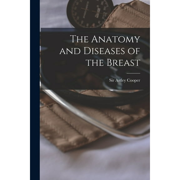 The Anatomy and Diseases of the Breast, (Paperback)