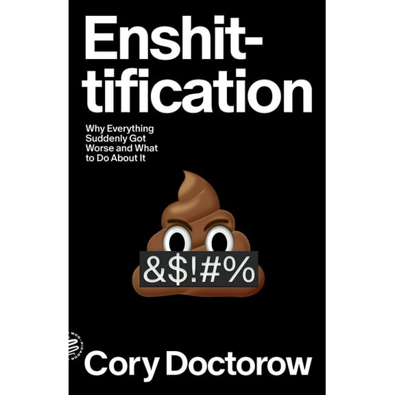 Enshittification: Why Everything Suddenly Got Worse and What to Do about It, (Paperback)