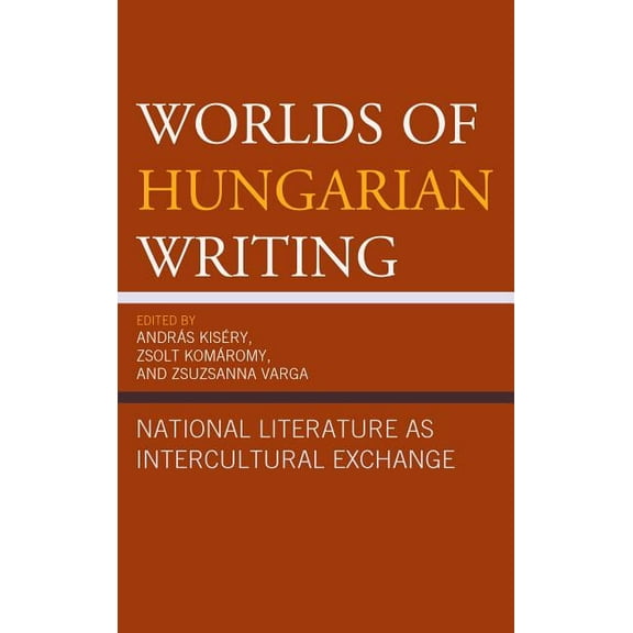 Worlds of Hungarian Writing: National Literature as Intercultural Exchange, (Hardcover)
