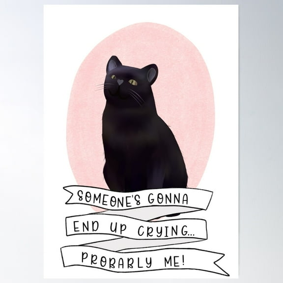 Someone'S Gonna End Up Crying...Probably Me! Poster Wall Art, Modern Wall Decor For Living Room Bedroom, 8x12 UNFRAMED