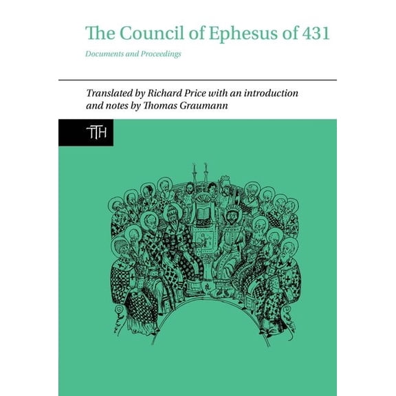 Translated Texts for Historians The Council of Ephesus of 431: Documents and Proceedings, Book 72, (Hardcover)