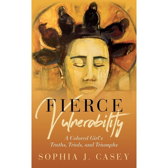 Fierce Vulnerability: A Colored Girl's Truths, Trials and Triumphs, (Paperback)