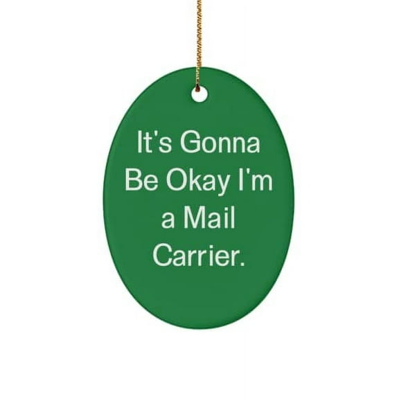 Joke Mail Carrier Oval Ornament, It's Gonna Be Okay I'm a Mail Carrier., Present for Men Women, Unique Idea Gifts from Friends
