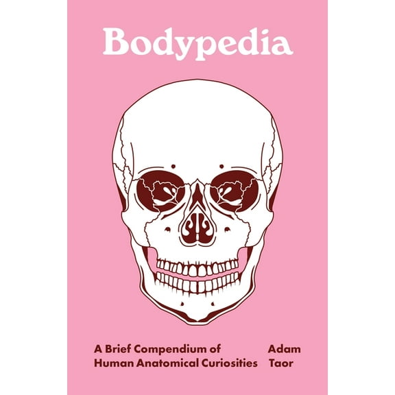 Pedia Books Bodypedia: A Brief Compendium of Human Anatomical Curiosities, (Hardcover)