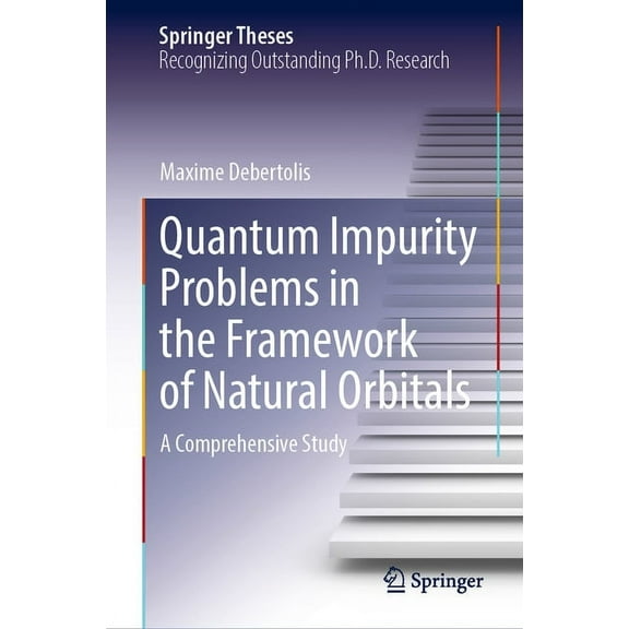 Springer Theses Quantum Impurity Problems in the Framework of Natural Orbitals: A Comprehensive Study, (Hardcover)