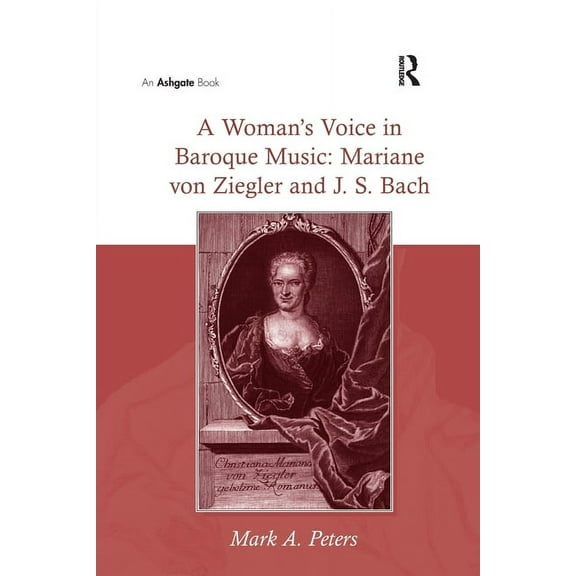 A Woman's Voice in Baroque Music: Mariane von Ziegler and J.S. Bach, (Paperback)