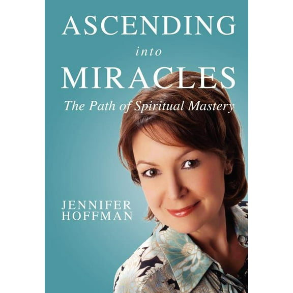 Ascending into Miracles: The Path of Spiritual Mastery, (Paperback)