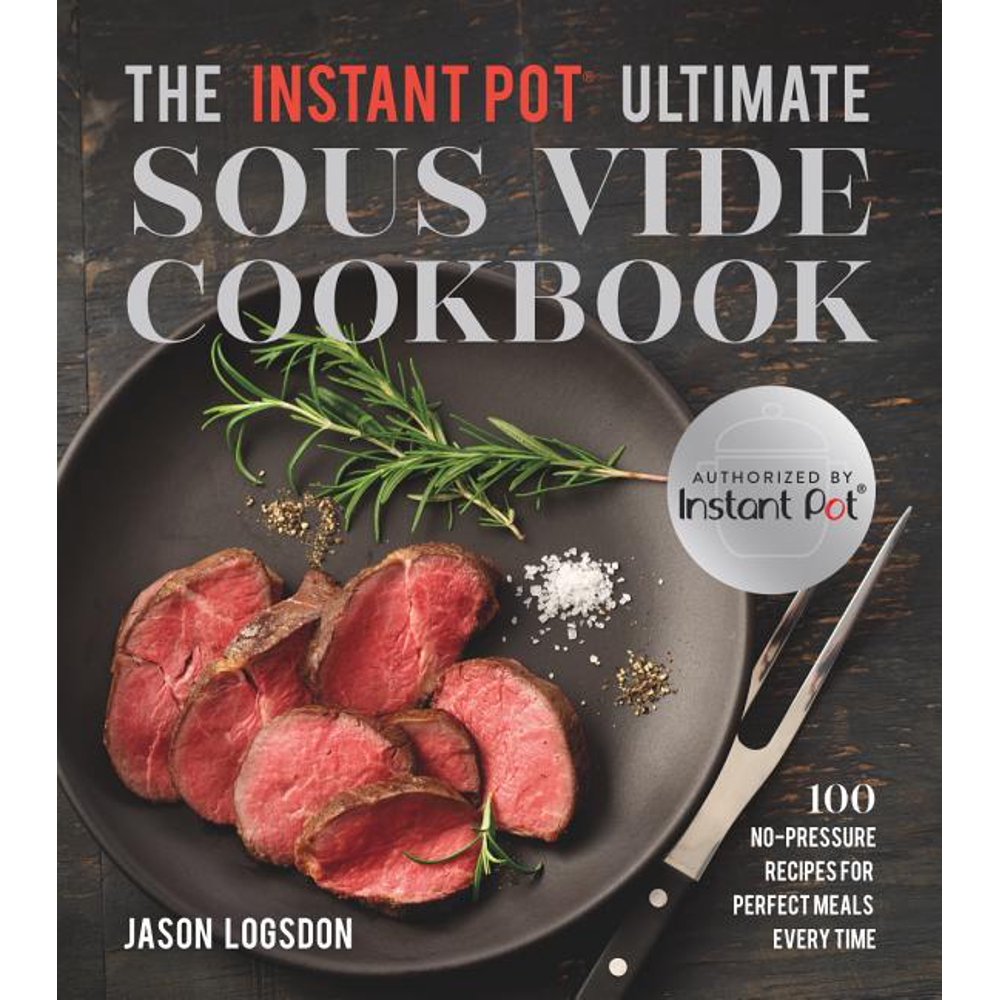 The Instant Pot(r) Ultimate Sous Vide Cookbook 100 NoPressure