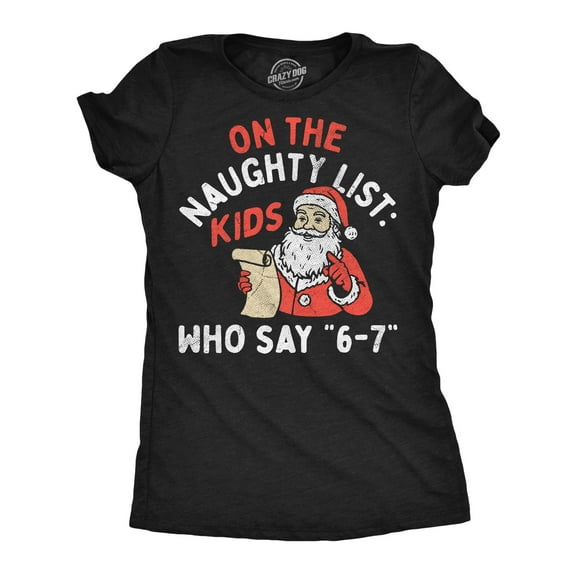 Womens Funny T Shirts On The Naughty List Kids You Say 6 7 Sarcastic Christman Graphic Viral Meme Tee For Ladies Womens Graphic Tees