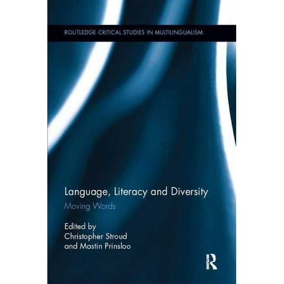 Routledge Critical Studies in Multilingu Language, Literacy and Diversity: Moving Words, (Paperback)