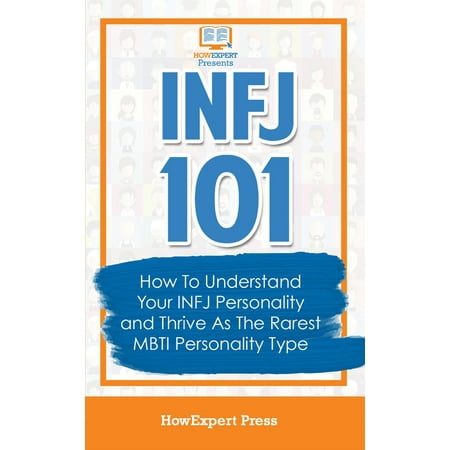 INFJ 101: How To Understand Your INFJ Personality and Thrive As The Rarest MBTI Personality Type -