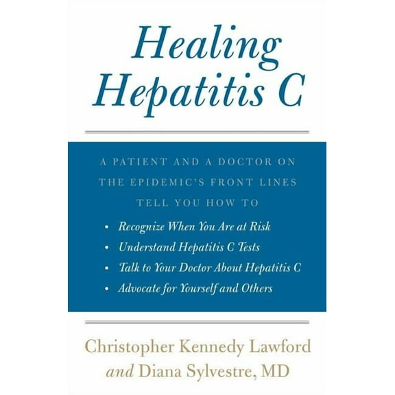 Healing Hepatitis C: A Patient and a Doctor on the Epidemic's Front Lines Tell You How to Recognize When You Are at Risk, (Paperback)