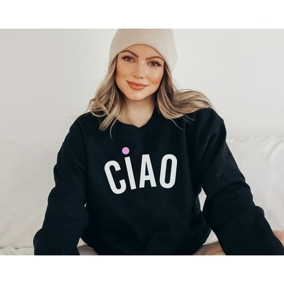Ciao Sweatshirt: Italian Saying Unisex Crewneck Tshirt All Size S-5XL