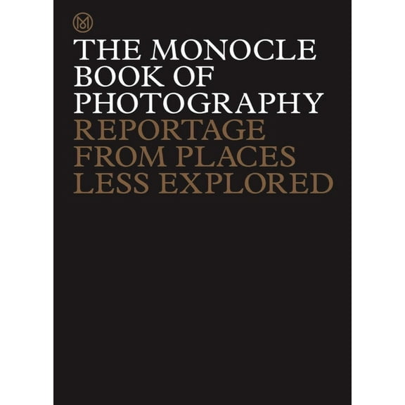 The Monocle Book of Photography: Reportage from Places Less Explored, (Hardcover)