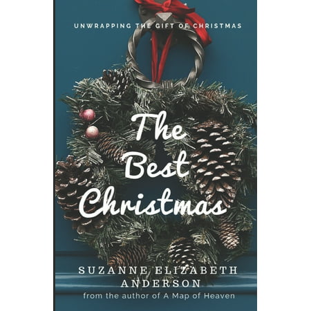 The Best Christmas : Unwrapping the Gift of Love That Will Make This Your Best Christmas