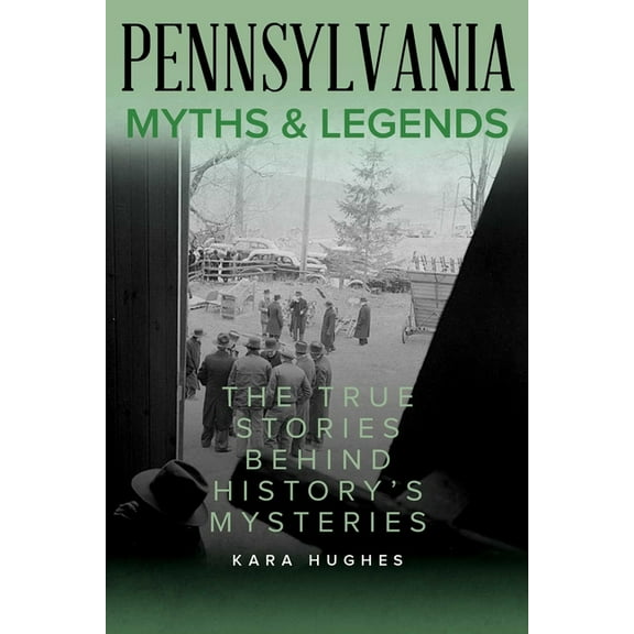 Myths and Mysteries Pennsylvania Myths and Legends: The True Stories Behind History's Mysteries, (Paperback)