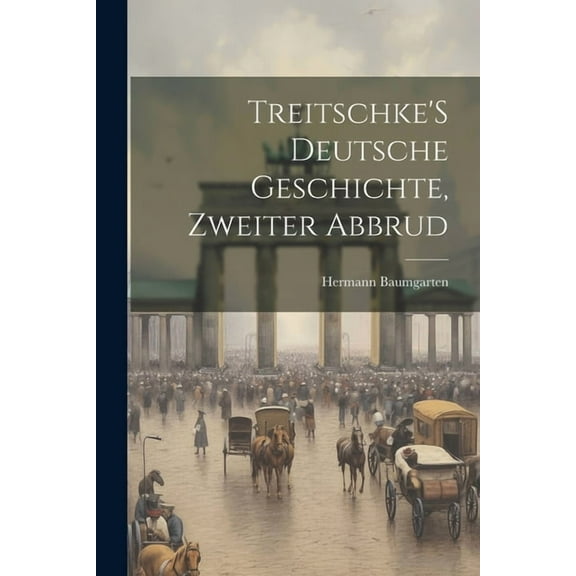 Treitschke'S Deutsche Geschichte, Zweiter Abbrud, (Paperback)