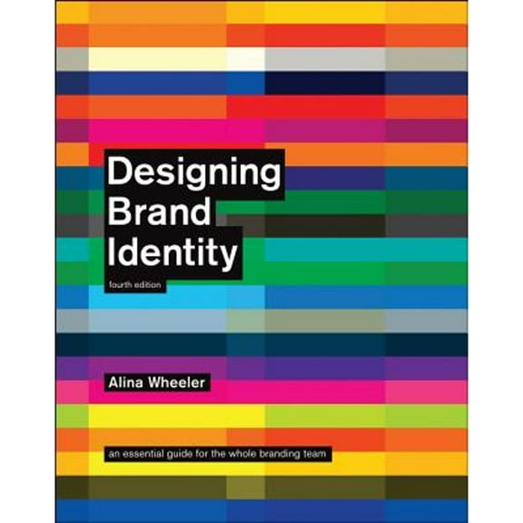 Pre-Owned Designing Brand Identity: An Essential Guide for the Whole Branding Team (Hardcover 9781118099209) by Alina Wheeler
