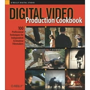 Cookbooks (O'Reilly): Digital Video Production Cookbook : 100 Professional Techniques for Independent and Amateur Filmmakers (Paperback)
