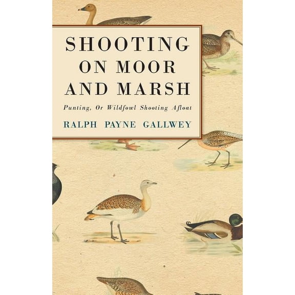 Shooting on Moor and Marsh - Punting, Or Wildfowl Shooting Afloat, (Paperback)