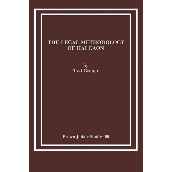 Brown Judaic Studies: The Legal Methodology of Hai Gaon (Paperback)