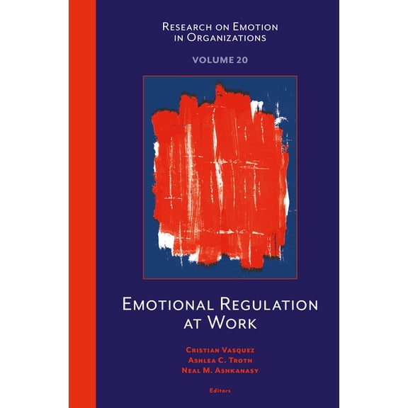 Research on Emotion in Organizations Emotional Regulation at Work, Book 20, (Hardcover)