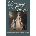 thumbnail image 1 of Dressing À La Turque: Ottoman Influence on French Fashion, 1670-1800, 1 of 1