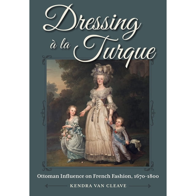 Dressing À La Turque: Ottoman Influence on French Fashion, 1670-1800
