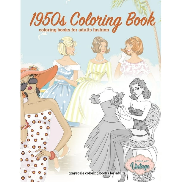 Download 1950s Coloring Book Coloring Books For Adults Fashion Grayscale Coloring Books For Adults Adult Coloring Books For Women Paperback Walmart Com Walmart Com