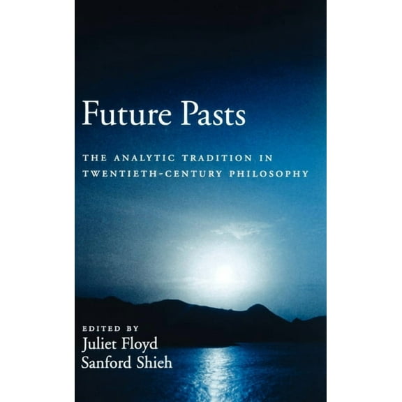 Future Pasts: The Analytic Tradition in Twentieth-Century Philosophy, (Hardcover)