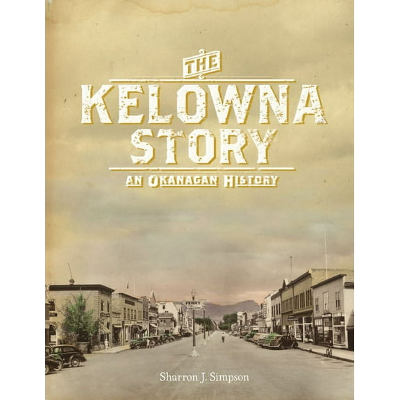 The Kelowna Story: An Okanagan History, Second Edition, (Paperback)