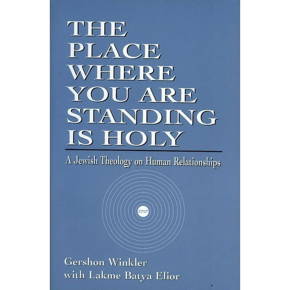 The Place Where You Are Standing Is Holy: A Jewish Theology on Human Relationships, (Paperback)