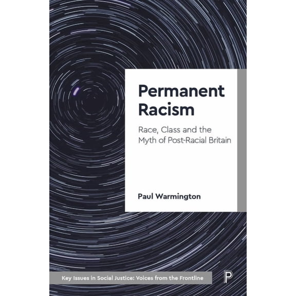 Key Issues in Social Justice Permanent Racism: Race, Class and the Myth of Postracial Britain, (Paperback)