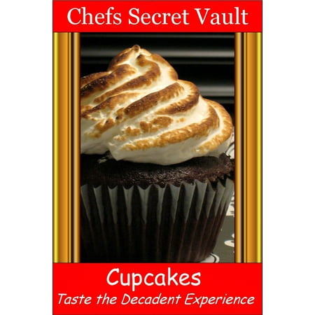 Cupcakes: Taste the Decadent Experience - eBook
