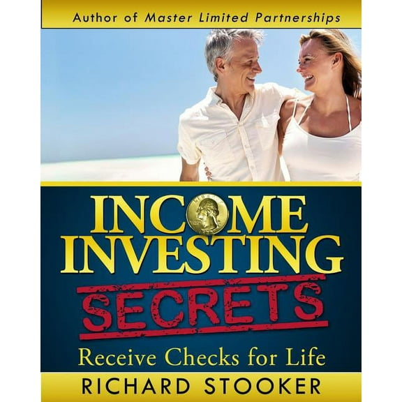 Income Investing Secrets : How to Receive Ever-Growing Dividend and Interest Checks, Safeguard Your Portfolio and Retire Wealthy (Paperback)