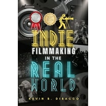 Indie Filmmaking in the Real World, (Paperback)