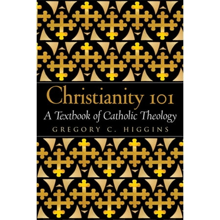 Christianity 101: A Textbook of Catholic Theology - (Best Catholic Theology Schools)