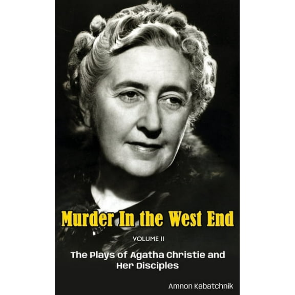 Murder in the West End Volume II (hardback): The Plays of Agatha Christie and Her Disciples, (Hardcover)