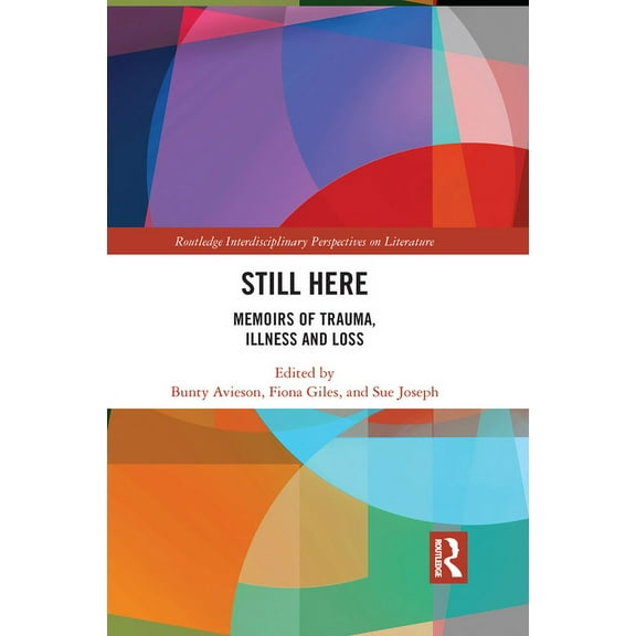 Routledge Interdisciplinary Perspectives Still Here: Memoirs of Trauma, Illness and Loss, (Paperback)