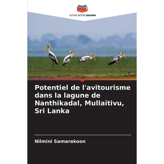 Potentiel de l'avitourisme dans la lagune de Nanthikadal, Mullaitivu, Sri Lanka, (Paperback)